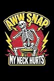 Aww Snap My Neck Hurts: Funny Blank Lined Writing Journal Cervical Neck