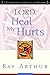 Lord, Heal My Hurts: A Devotional Study on God's Care and Deliverance