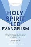 Holy Spirit Led Evangelism: How to Operate the Gifts of Word of Wisdom and Knowledge Romans 8:14 (Fundamentals of Evangelism)