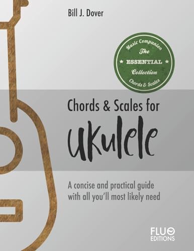 Chords & Scales For Ukulele: A Reference Of The Most Important Chords And Scales For Ukulele (192 Chords In Total!)
