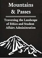 Mountains and Passes: Traversing the Landscape of Ethics and Student Affairs Administration (Naspa Monograph Series, V. 22.) 0931654262 Book Cover