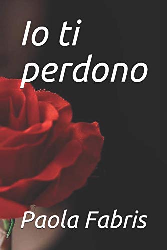 Io ti perdono (Italian Edition)