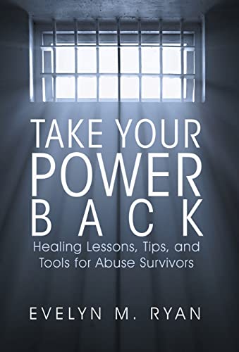 Take Your Power Back: Healing Lessons, Tips, and Tools for Abuse Survivors