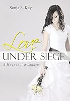 Love Under Siege: A Huguenot Romance 1490870806 Book Cover