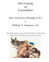 The Coming of Consolation: How God Gets Through to Us B0F674F7V6 Book Cover