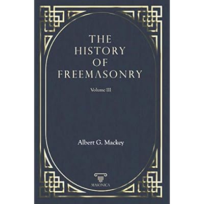 The History Of Freemasonry Vol. III