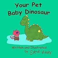 Your Pet Baby Dinosaur 1987701194 Book Cover