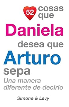 Paperback 52 Cosas Que Daniela Desea Que Arturo Sepa: Una Manera Diferente de Decirlo [Spanish] Book