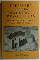 Industry Before the Industrial Revolution: North-East Lancashier C.1500-1640 (REMAINS, HISTORICAL AND LITERARY, CONNECTED WITH THE PALATINE COUNTIES OF LANCASTER AND CHESTER 3RD SERIES) 0719013402 Book Cover