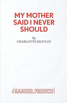 My Mother Said I Never Should