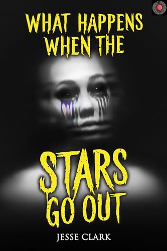 What Happens When the Stars Go Out: Terrifying Tales of Horror and the Supernatural (Never Sleep Again)