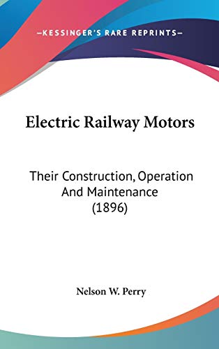 Electric Railway Motors: Their Construction, Operation And Maintenance (1896)