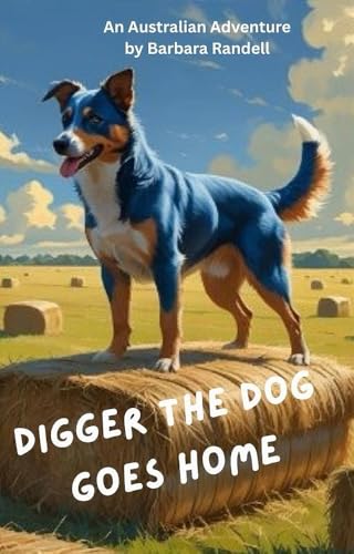 DIGGER THE DOG GOES HOME: An Australian Outback Adventure (Digger the Wonder Dog Book 1)