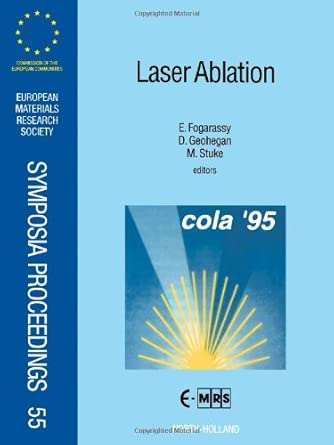 Laser Ablation: Proceedings of Symposium F: Third International Conference on Laser Ablation - Cola '95 of the 1995 E-Mrs Spring Conference, ... book cover
