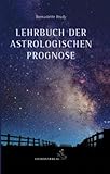 Lehrbuch der astrologischen Prognose: Transite - Progressionen - Finsternisse (Standardwerke der Astrologie)