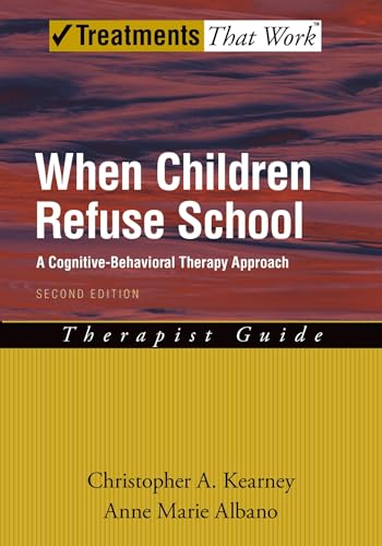 When Children Refuse School: A Cognitive-Behavioral Therapy ApproachTherapist Guide (Treatments That Work)