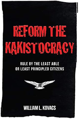 Reform the Kakistocracy: Rule by the Least Able or Least Principled Citizens