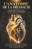 L'ANATOMIE DE LA DÉLOYAUTÉ: COMPRENDRE SES RACINES, RECONNAÎTRES SA PROGRESSION ET RESTAURER LA LOYAUTÉ. (French Edition) 1971611441 Book Cover