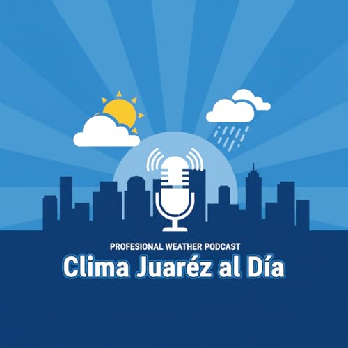 Clima Juárez al Día Podcast Por Neural Innovation Lab arte de portada