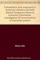 Competition and Monopoly in American Industry 0837131731 Book Cover