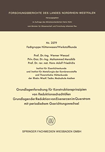 Grundlagenforschung für Konstruktionsprinzipien von Reduktionsschachtöfen: Grundlagen der Reduktion von Eisenerzen im Querstrom mit periodischem ... Landes Nordrhein-Westfalen) (German Edition)