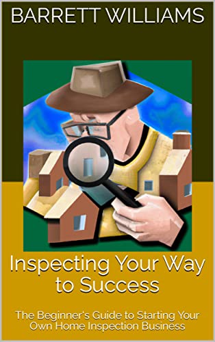 Inspecting Your Way to Success: The Beginner's Guide to Starting Your Own Home Inspection Business (From Zero to Entrepreneur: Launching Low-Cost Businesses with Ease) (English Edition)