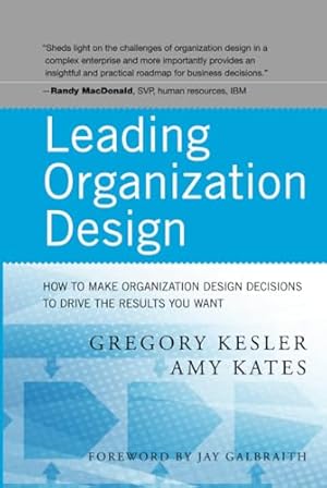 Leading Organization Design: How to Make Organization Design Decisions to Drive the Results You Want