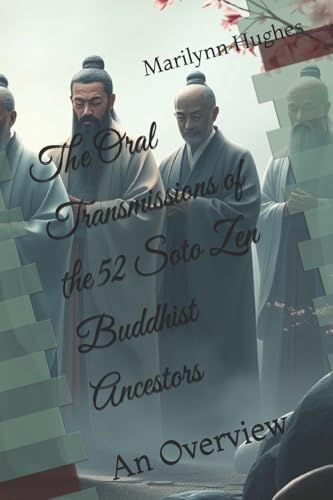 The Oral Transmissions of the 52 Soto Zen Buddhist Ancestors: