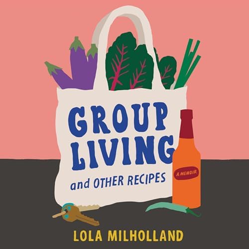 Page de couverture de Group Living and Other Recipes: A Memoir Audiobook by Lola Milholland