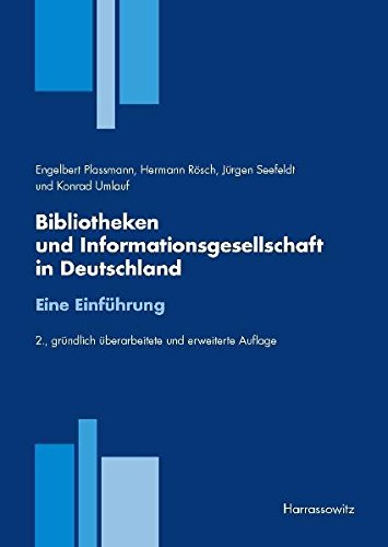 Bibliotheken und Informationsgesellschaft in Deutschland. Eine Einführung Bibliotheken und Informationsgesellschaft in Deutschland. Eine Einführung
