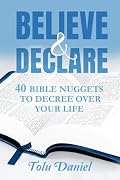 Believe & Declare: 40 Bible Nuggets to Decree Over Your Life Book Cover: Believe & Declare: 40 Bible Nuggets to Decree Over Your Life