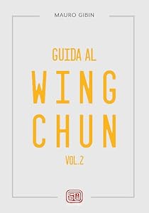 Guida al Wing Chun - Volume 2