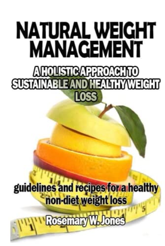 NATURAL WEIGHT MANAGEMENT: A Holistic Approach To Sustainable And Healthy Weight Loss