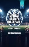 The Mental Game of Baseball: Master Your Mind - Edition 2 (English Edition)