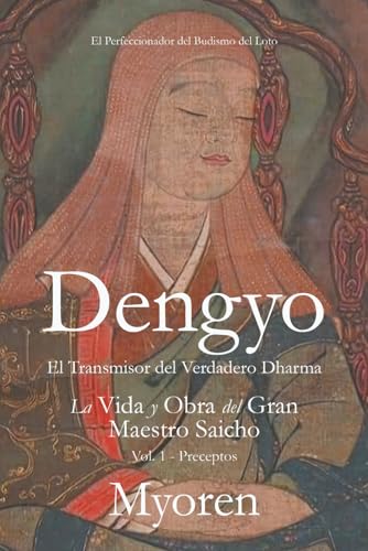 Dengyo: El Transmisor del Verdadero Dharma – La Vida y Obra del Gran Maestro Saicho Vol. 1. Preceptos