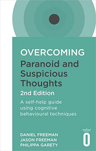 Overcoming Paranoid and Suspicious Thoughts, 2nd Edition: A self-help guide using cognitive behavioural techniques (Overcoming Books)