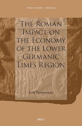 The Roman Impact on the Economy of the Lower Germanic Limes Region (Impact of Empire, 48)
