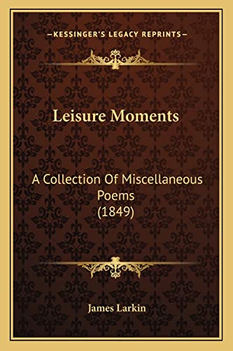 Leisure Moments: A Collection Of Miscellaneous Poems (1849)