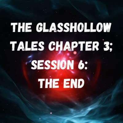 GlassHollow Tales Ch 3 Session 6: The End | Episode 98