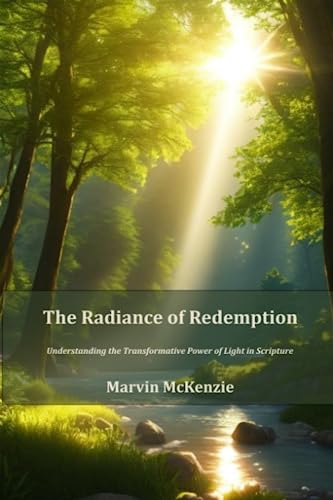 The Radiance of Redemption: Understanding the Transformative Power of Light in Scripture (Bible Sermon Series)