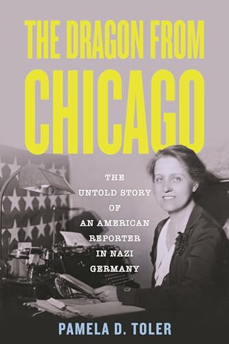 The Dragon from Chicago: The Untold Story of an American Reporter in Nazi Germany
