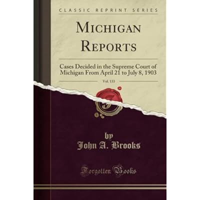 Michigan Reports, Vol. 133 (Classic Reprint): Cases Decided in the Supreme Court of Michigan From April 21 to July 8, 1903