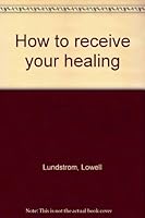 How to receive your healing B000725GJG Book Cover