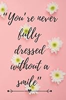 You’re never fully dressed without a smile.: A beautiful inspirational journal to write in for women and girls of all ages B09TDSMY73 Book Cover