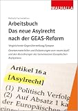 Arbeitsbuch: Das neue Asylrecht nach der GEAS-Reform: Vergleichende Gegenüberstellung/Synopse Gesetzesmaterialien und Erläuterungen zum neuen AsylG ... des Gemeinsamen Europäischen Asylsystems