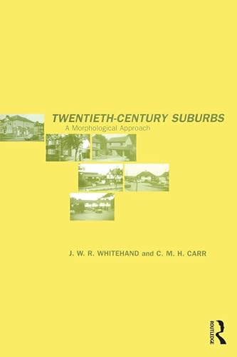 Twentieth-Century Suburbs: A Morphological Approach (Planning, History and Environment Series)