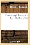 Coutumes de Beauvaisis. T. 1 (Éd.1899-1900) (Histoire) (French Edition)