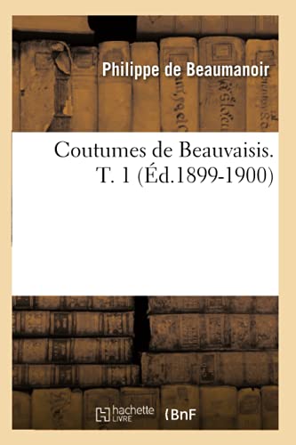 Coutumes de Beauvaisis. T. 1 (Éd.1899-1900) (Histoire) (French Edition)