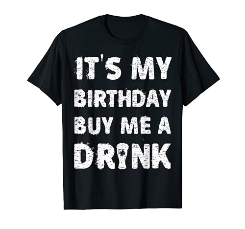 T-shirt It's My Birthday Buy Me A Drink - Cadeau d'anniversaire T-Shirt