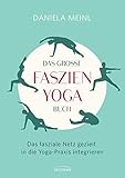 Das große Faszien-Yoga Buch: Das fasziale Netz gezielt in die Yoga-Praxis integrieren - Daniela Meinl 